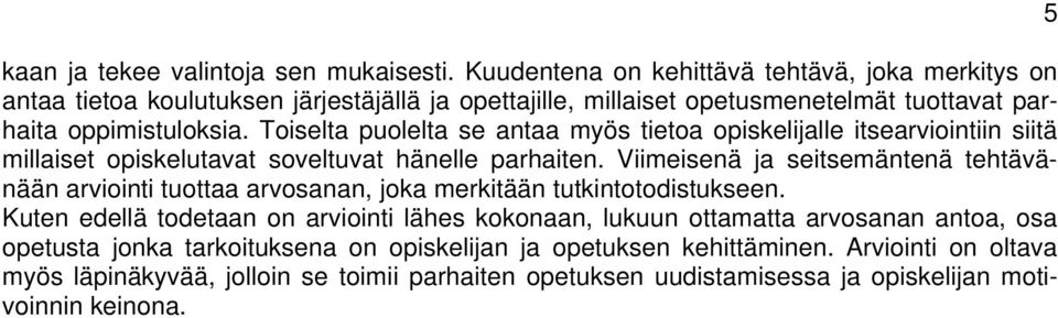 Toiselta puolelta se antaa myös tietoa opiskelijalle itsearviointiin siitä millaiset opiskelutavat soveltuvat hänelle parhaiten.