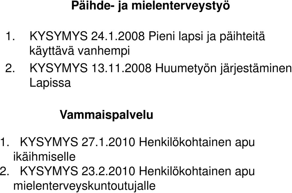 KYSYMYS 13.11.2008 Huumetyön järjestäminen Lapissa Vammaispalvelu 1.