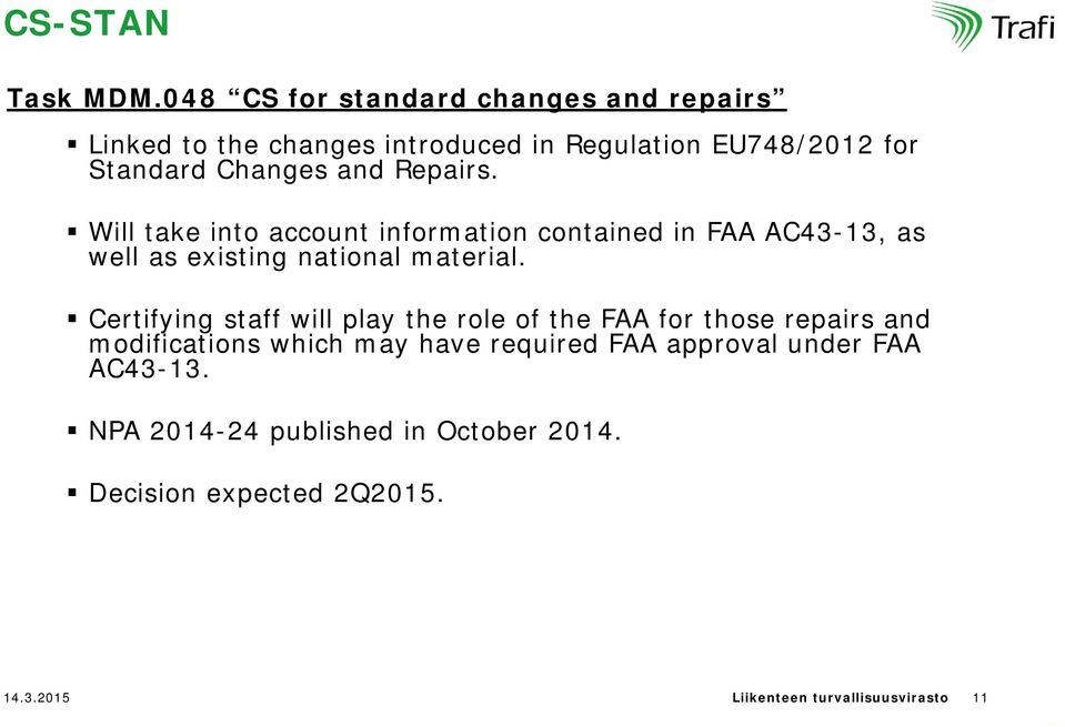 Repairs. Will take into account information contained in FAA AC43-13, as well as existing national material.
