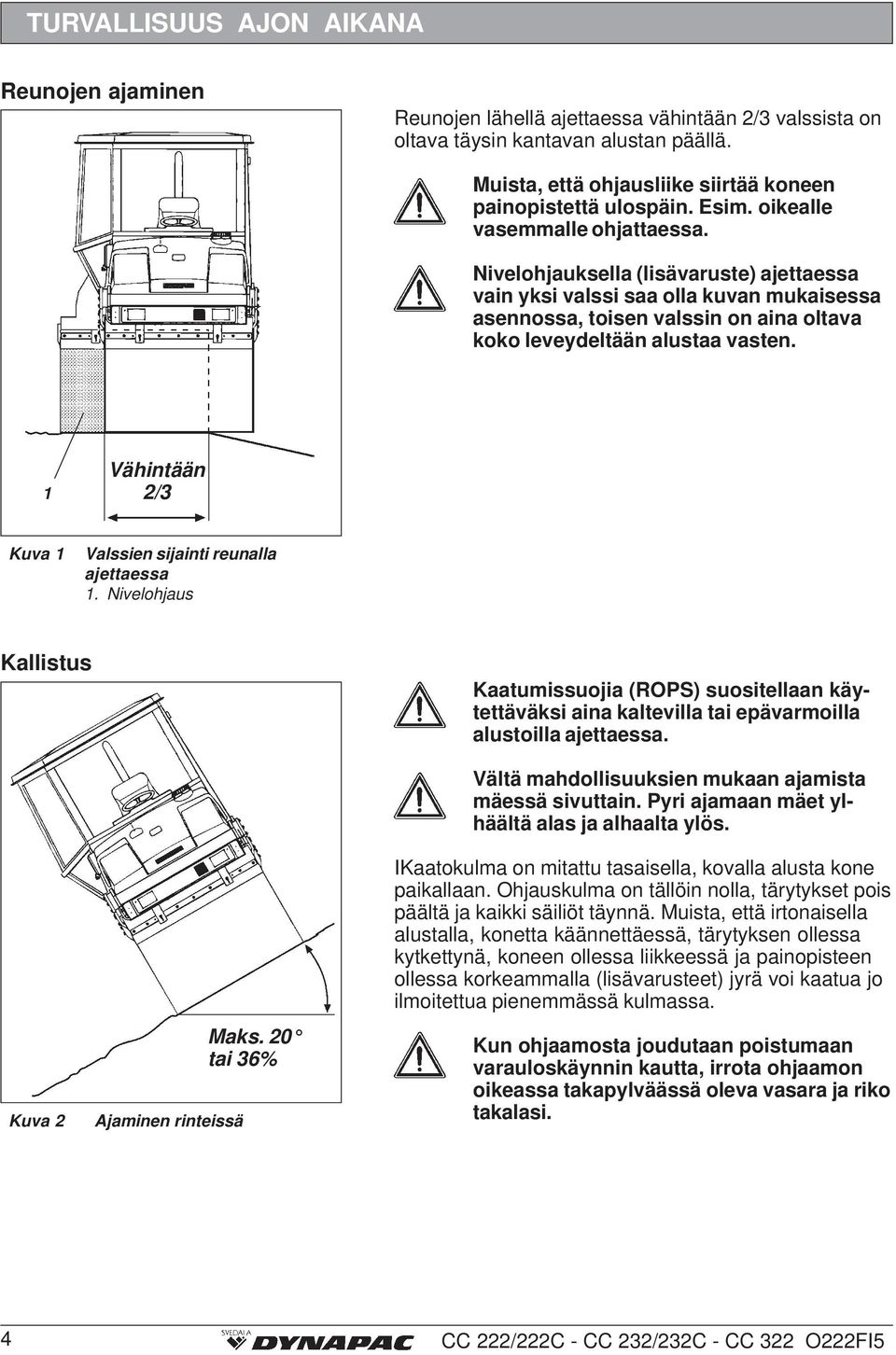 1 Vähintään 2/3 Kuva 1 Valssien sijainti reunalla ajettaessa 1. Nivelohjaus Kallistus Kaatumissuojia (ROPS) suositellaan käytettäväksi aina kaltevilla tai epävarmoilla alustoilla ajettaessa.