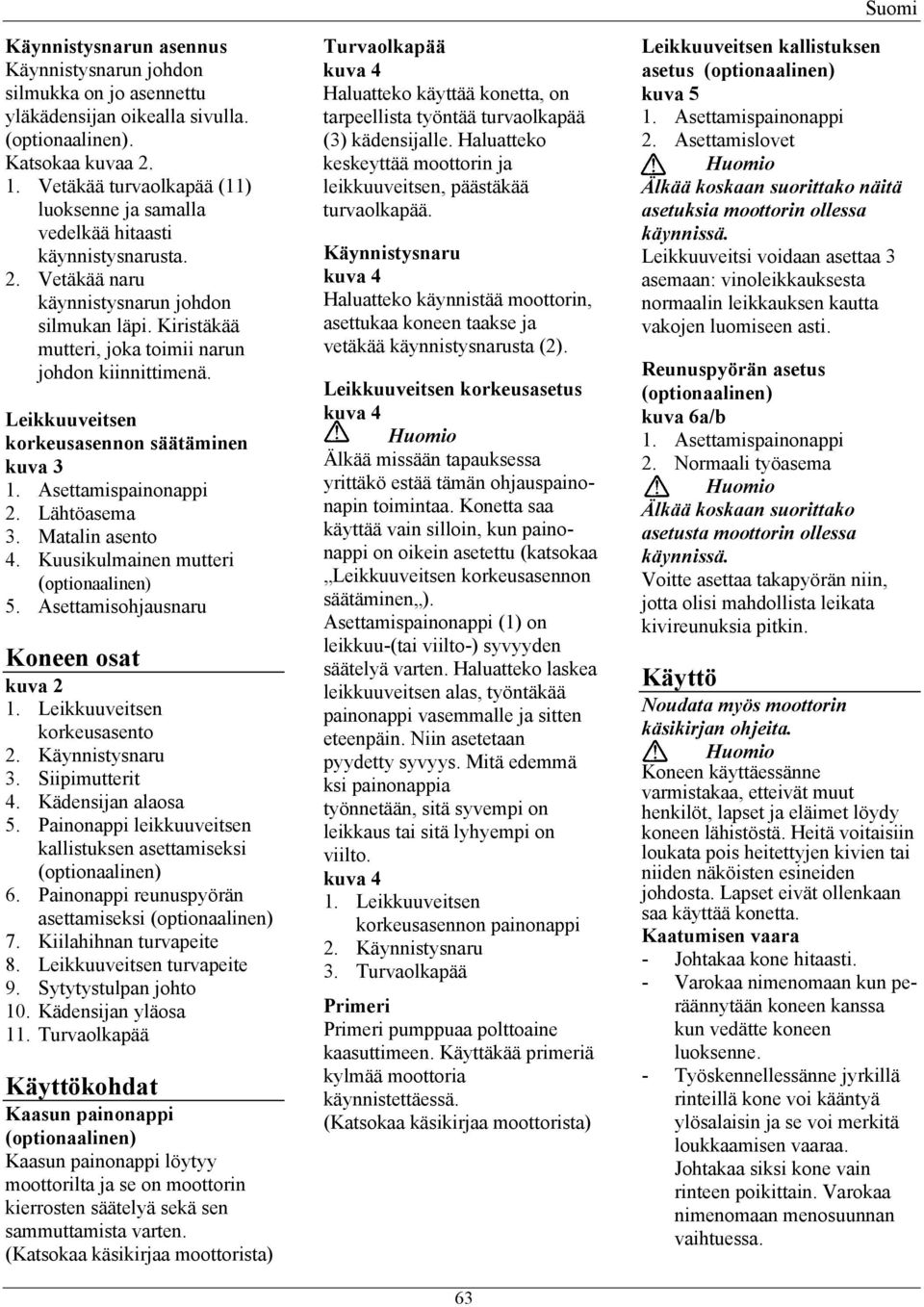 Leikkuuveitsen korkeusasennon säätäminen kuva 3. Asettamispainonappi 2. Lähtöasema 3. Matalin asento 4. Kuusikulmainen mutteri 5. Asettamisohjausnaru Koneen osat kuva 2.