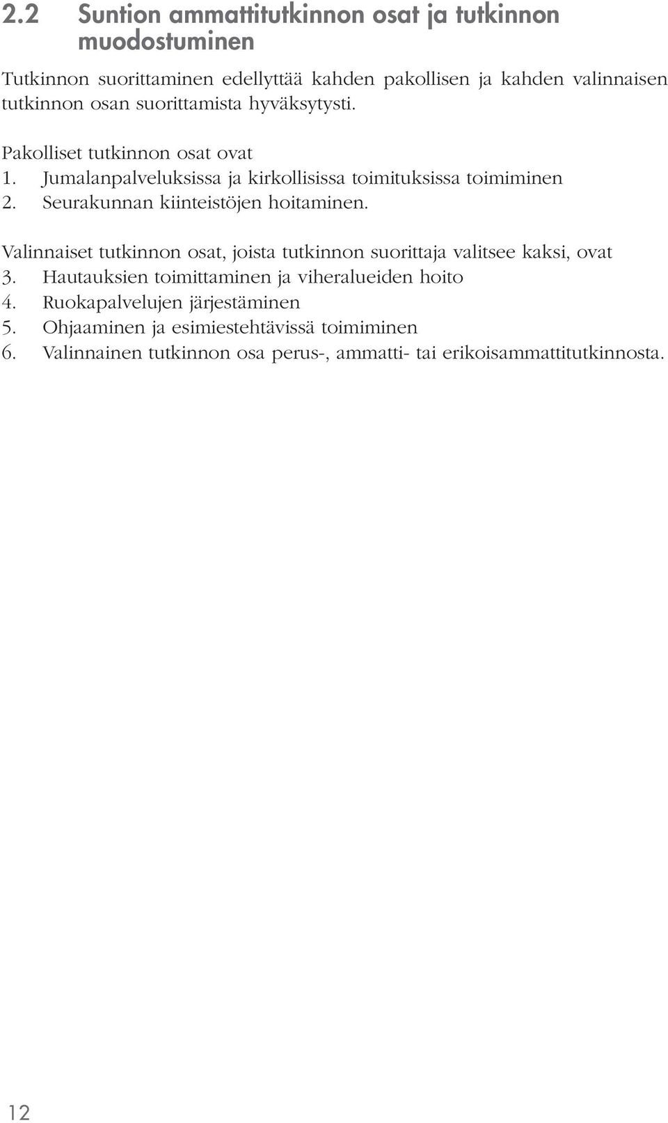 Seurakunnan kiinteistöjen hoitaminen. Valinnaiset tutkinnon osat, joista tutkinnon suorittaja valitsee kaksi, ovat 3.