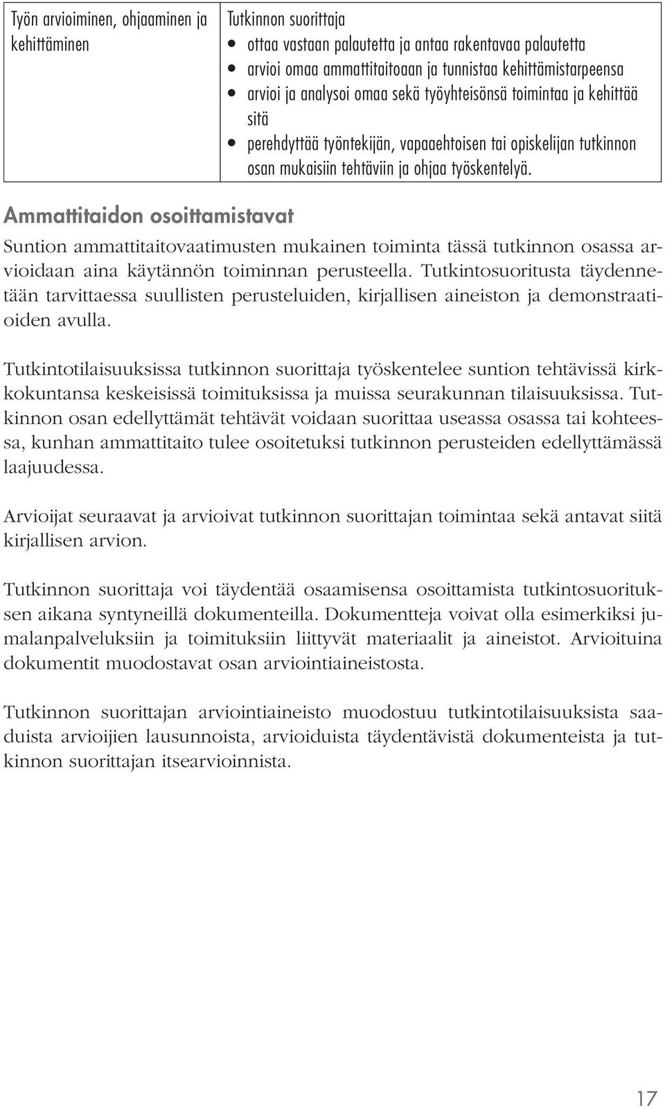 Ammattitaidon osoittamistavat Suntion ammattitaitovaatimusten mukainen toiminta tässä tutkinnon osassa arvioidaan aina käytännön toiminnan perusteella.