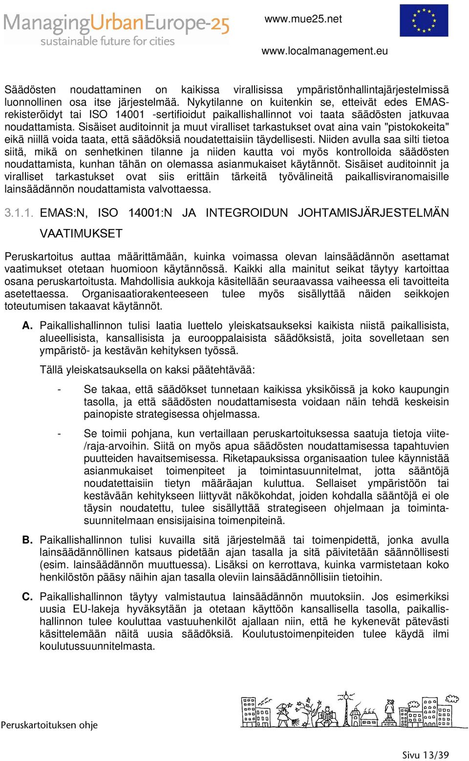 Sisäiset auditoinnit ja muut viralliset tarkastukset ovat aina vain "pistokokeita" eikä niillä voida taata, että säädöksiä noudatettaisiin täydellisesti.