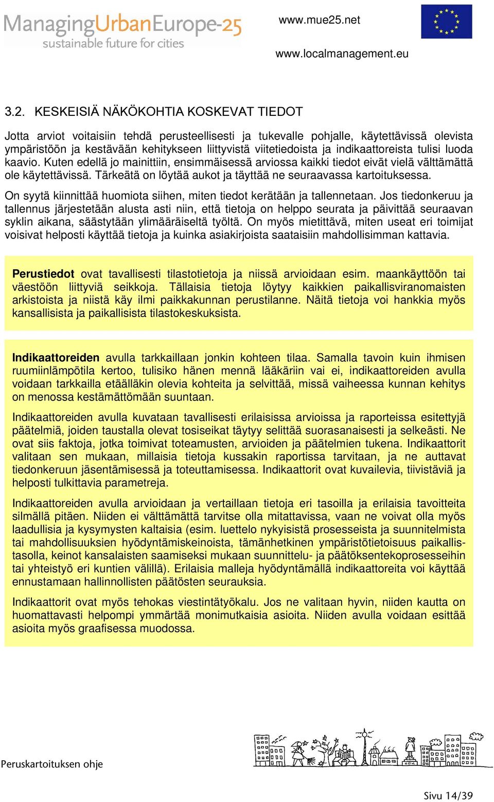 Tärkeätä on löytää aukot ja täyttää ne seuraavassa kartoituksessa. On syytä kiinnittää huomiota siihen, miten tiedot kerätään ja tallennetaan.