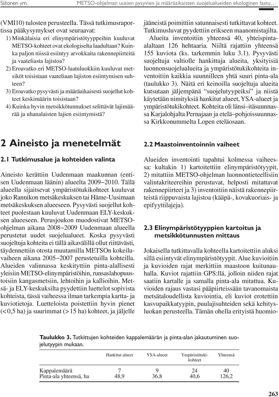 Kuinka paljon niissä esiintyy arvokkaita rakennepiirteitä ja vaateliasta lajistoa? 2) Eroavatko eri METSO-laatuluokkiin kuuluvat metsiköt toisistaan vaateliaan lajiston esiintymisen suhteen?