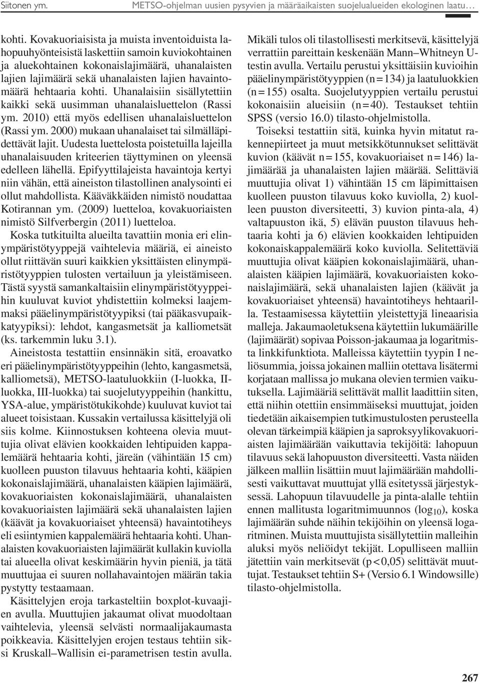 hehtaaria kohti. Uhanalaisiin sisällytettiin kaikki sekä uusimman uhanalaisluettelon (Rassi ym. 2010) että myös edellisen uhanalaisluettelon (Rassi ym.