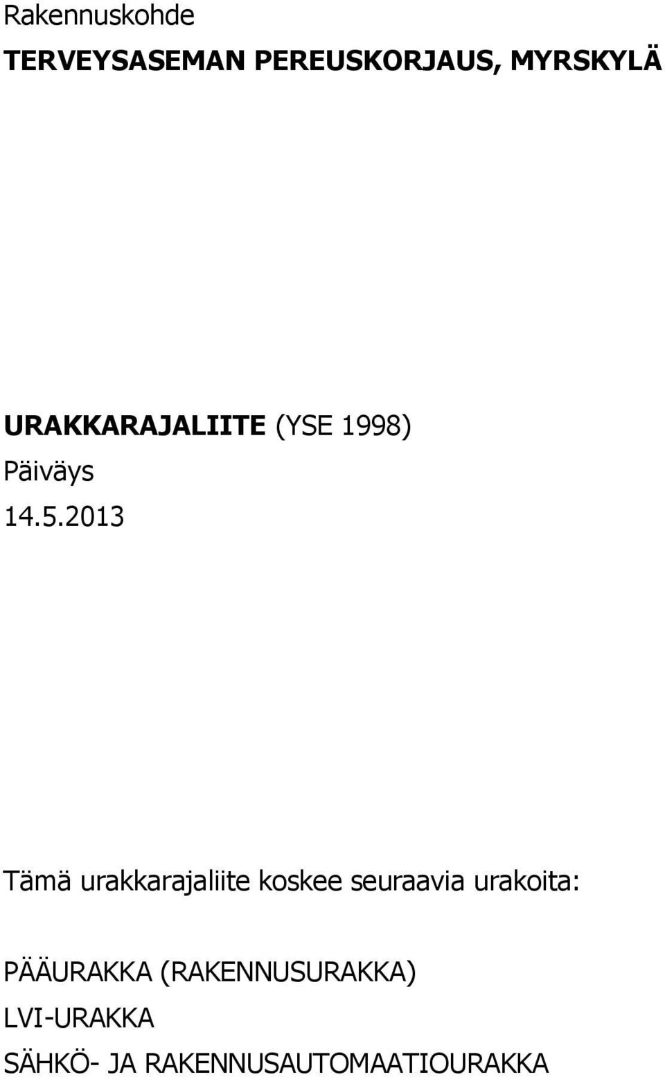 2013 Tämä urakkarajaliite koskee seuraavia urakoita: