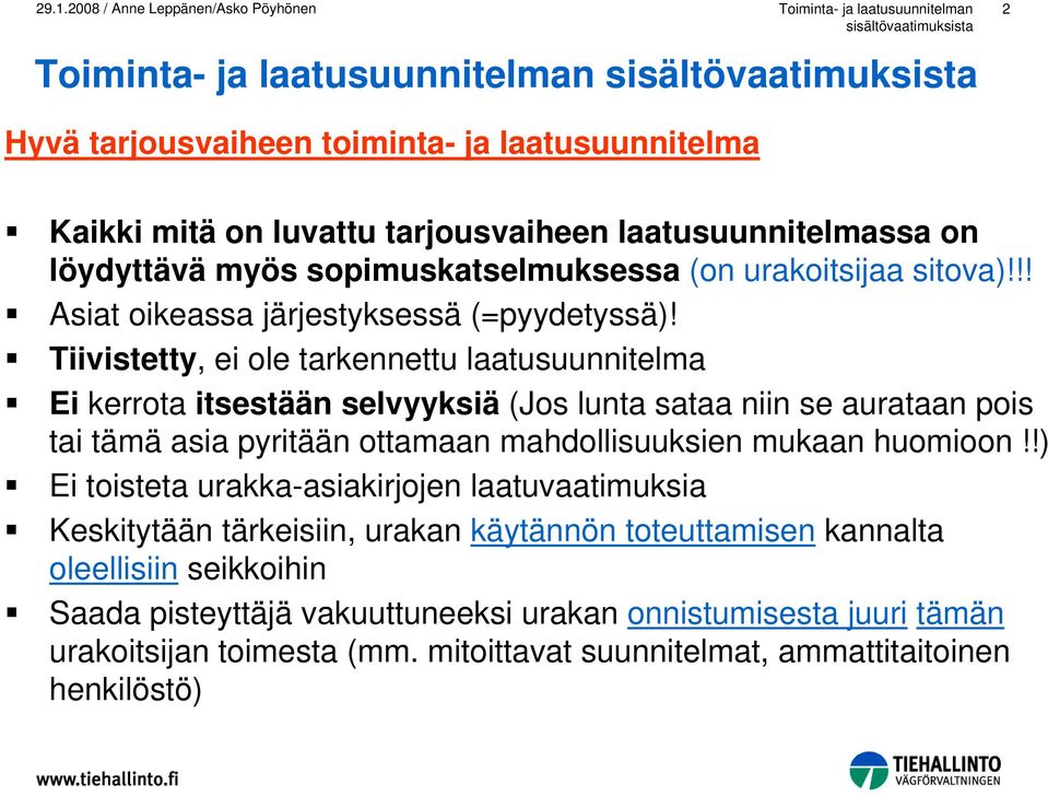 Tiivistetty, ei ole tarkennettu laatusuunnitelma Ei kerrota itsestään selvyyksiä (Jos lunta sataa niin se aurataan pois tai tämä asia pyritään ottamaan mahdollisuuksien