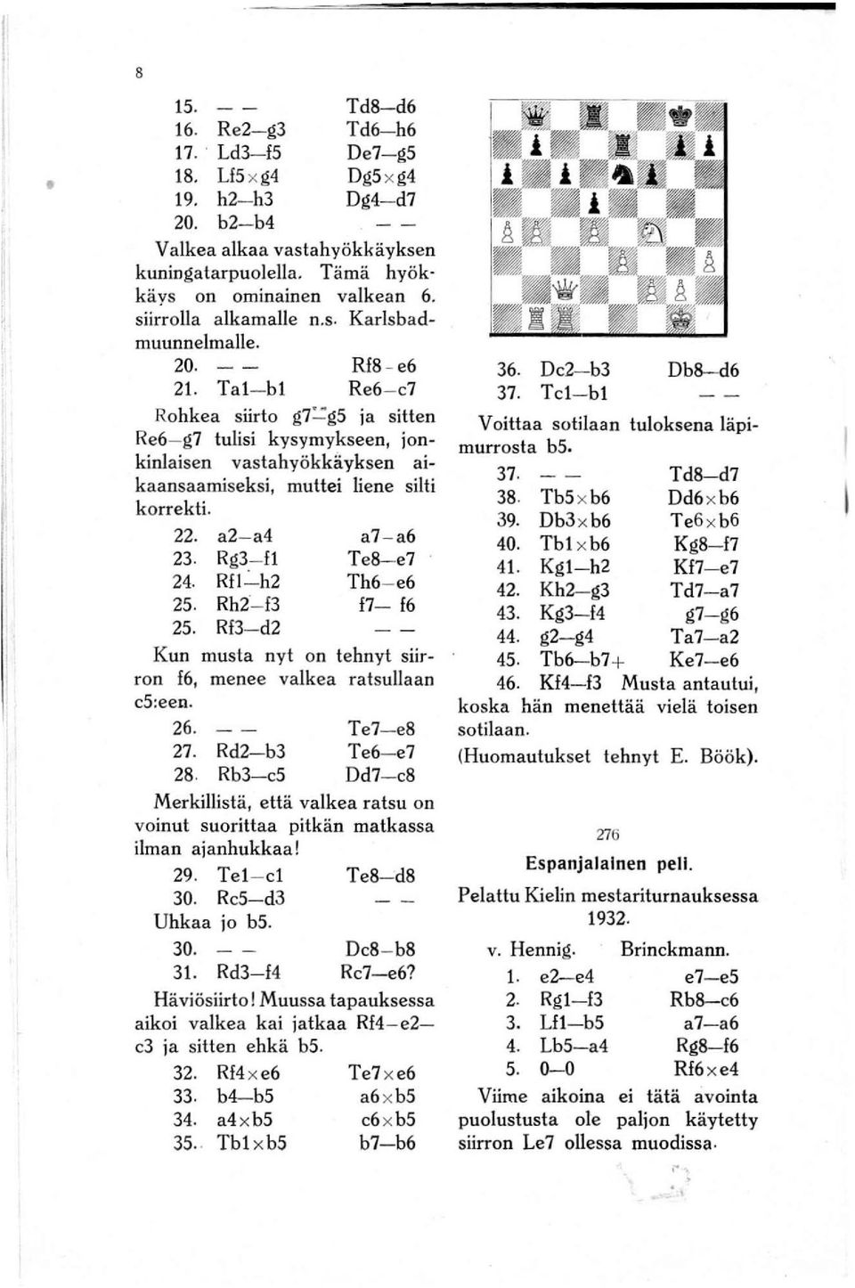 yksen aikaansaamiseksi, muttei liene silti korrekti. 22. a2- a4 23. Rg3- fl 24. Rfl ':"-h2 2S. Rh2-13 2S.