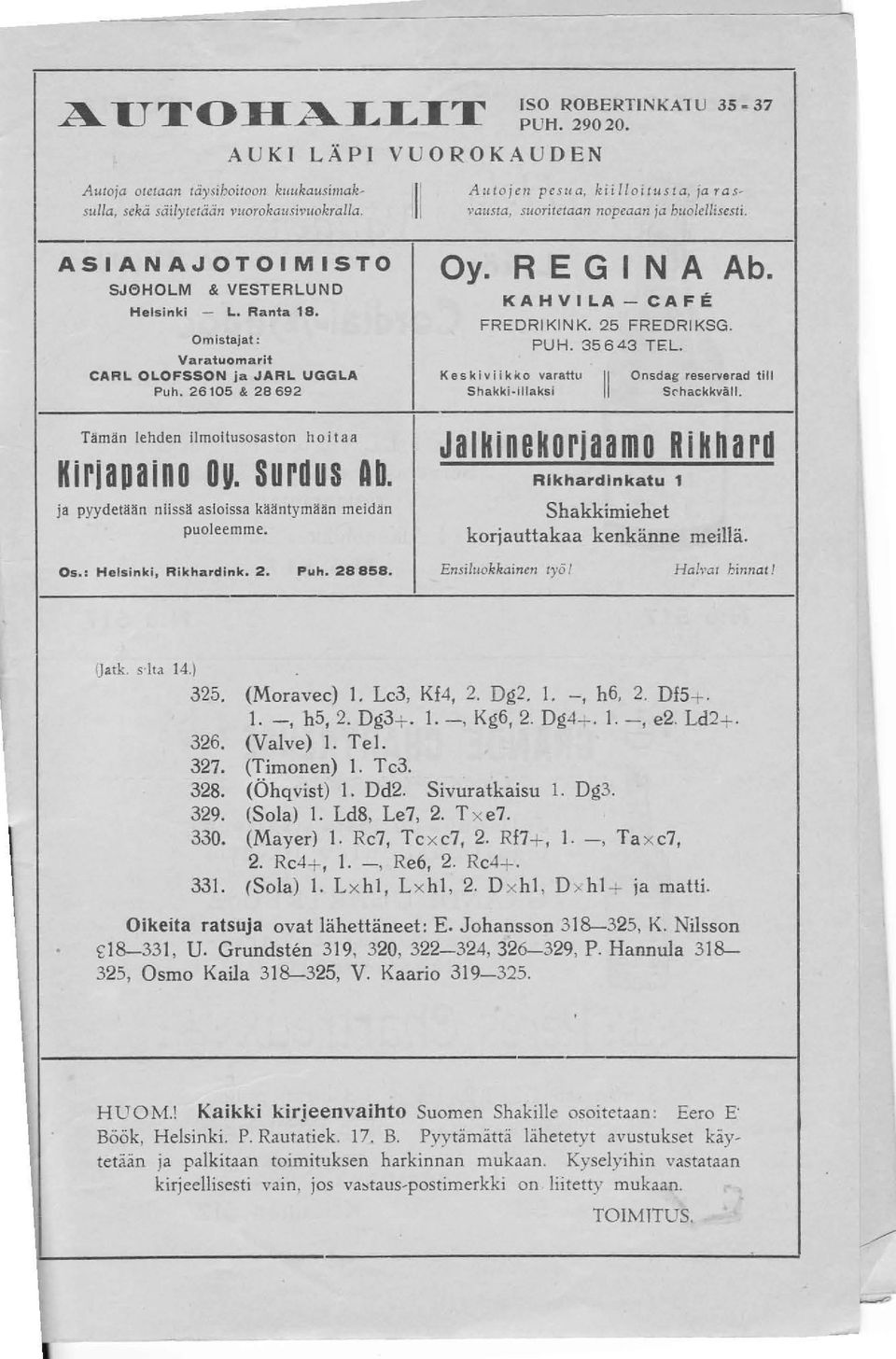 SH rd HS Ab. ja pyydetään niissä asioissa kääntymään meidän puoleemme. 05.: Helsinki, Rikhardink. 2. Puh. 28858. Autojen peslta, kiifioiluslg, ja Tas, \'Gusta, suoritetaan nopeaan ja huolellisesti.