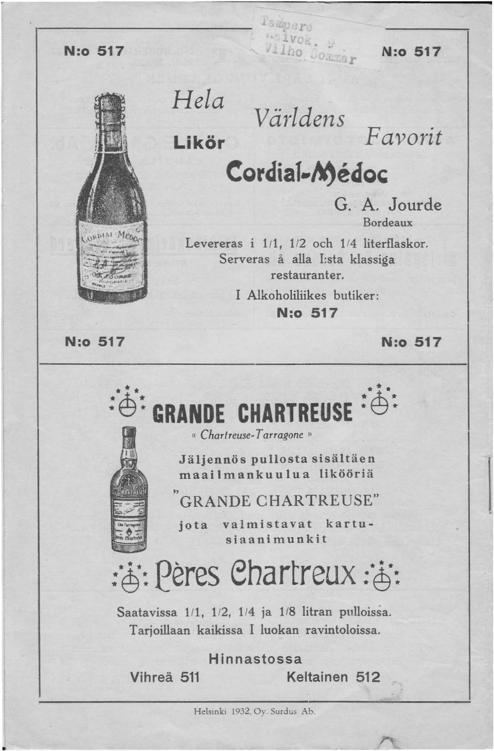 1 Alkoholiliikes butiker: N:o 517 N:o 517 N:o 517 «Charlreuse T arragone " Jäljennös pullosta sisältäen maailmankuulua Iikööriä " GRANDE