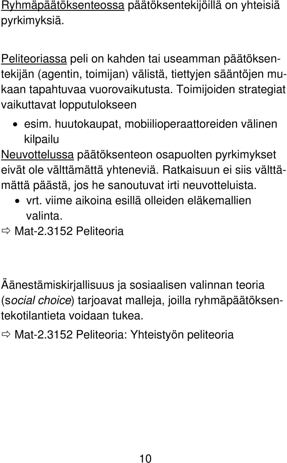 Toimijoiden strategiat vaikuttavat lopputulokseen esim.