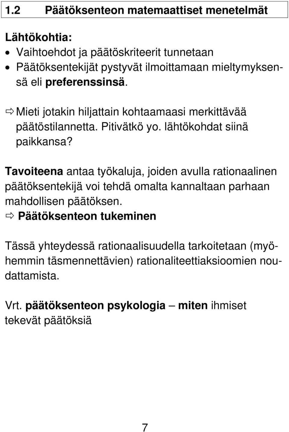 Tavoiteena antaa työkaluja, joiden avulla rationaalinen päätöksentekijä voi tehdä omalta kannaltaan parhaan mahdollisen päätöksen.