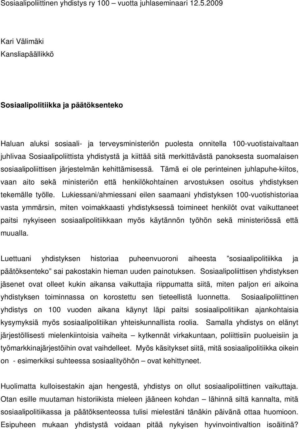 ja kiittää sitä merkittävästä panoksesta suomalaisen sosiaalipoliittisen järjestelmän kehittämisessä.