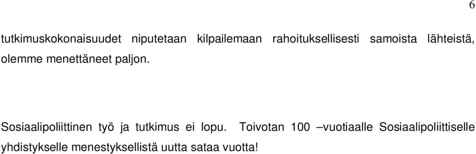 paljon. Sosiaalipoliittinen työ ja tutkimus ei lopu.