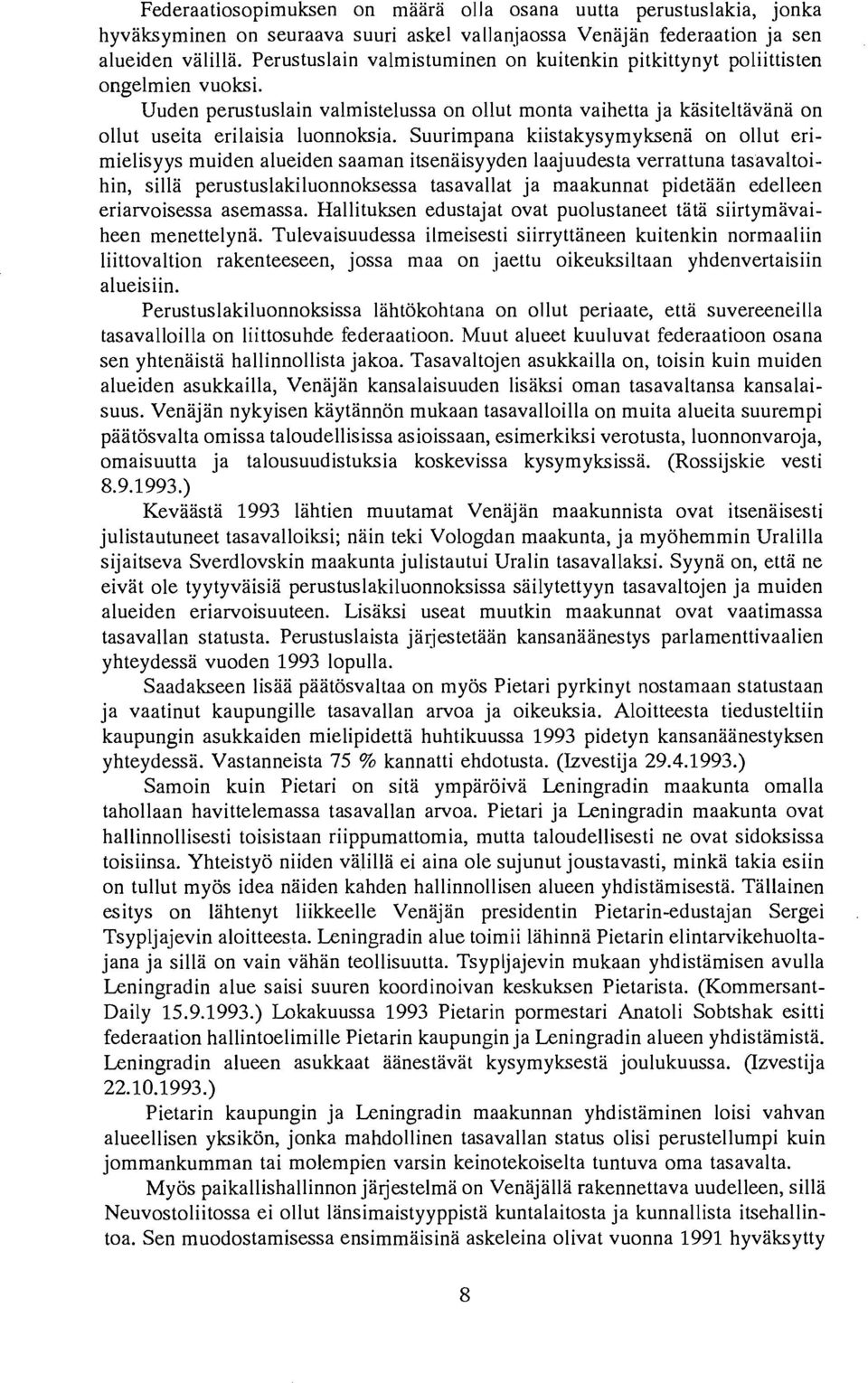 Suurimpana kiistakysymyksena on ollut erimielisyys muiden alueiden saaman itsenaisyyden laajuudesta verrattuna tasavaltoihin, silla perustuslakiluonnoksessa tasavallat ja maakunnat pidetaan edelleen