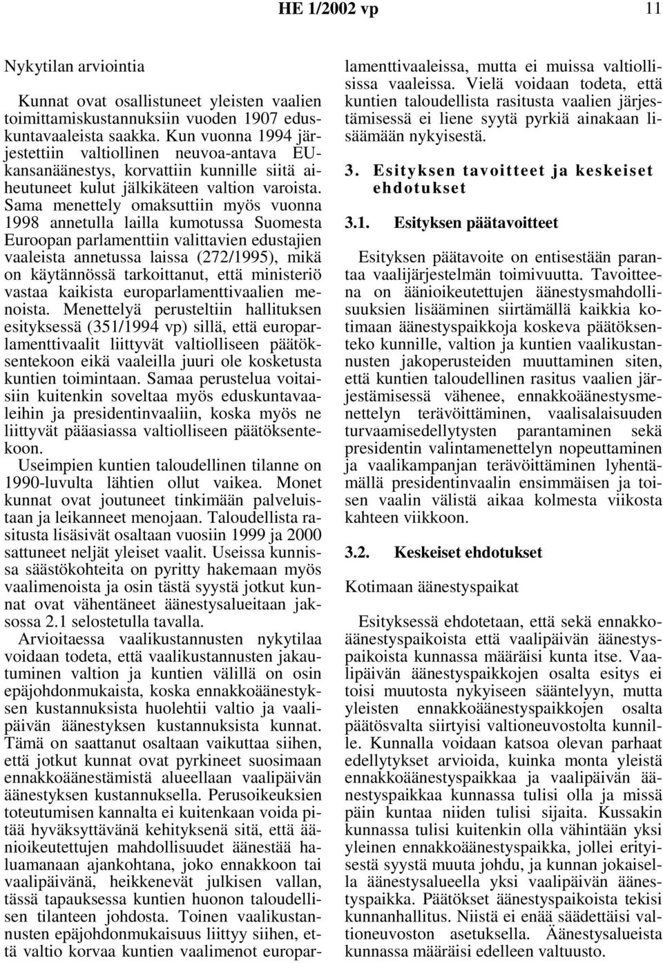 Sama menettely omaksuttiin myös vuonna 1998 annetulla lailla kumotussa Suomesta Euroopan parlamenttiin valittavien edustajien vaaleista annetussa laissa (272/1995), mikä on käytännössä tarkoittanut,