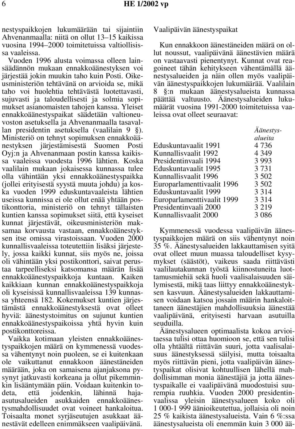 Oikeusministeriön tehtävänä on arvioida se, mikä taho voi huolehtia tehtävästä luotettavasti, sujuvasti ja taloudellisesti ja solmia sopimukset asianomaisten tahojen kanssa.