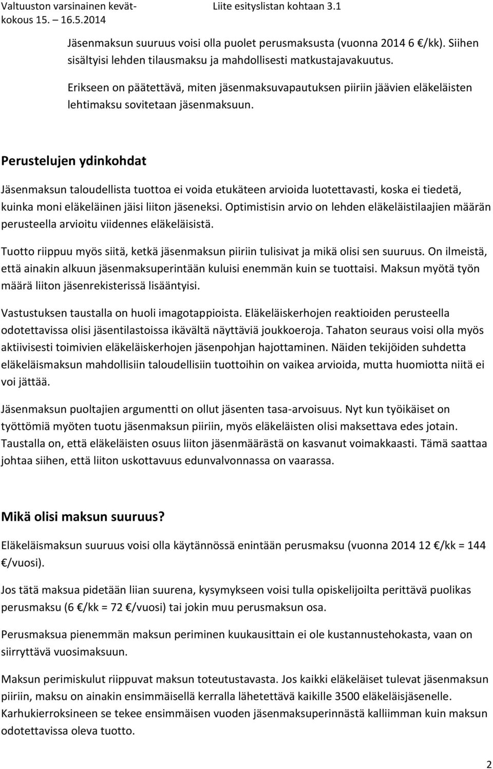 Perustelujen ydinkohdat Jäsenmaksun taloudellista tuottoa ei voida etukäteen arvioida luotettavasti, koska ei tiedetä, kuinka moni eläkeläinen jäisi liiton jäseneksi.