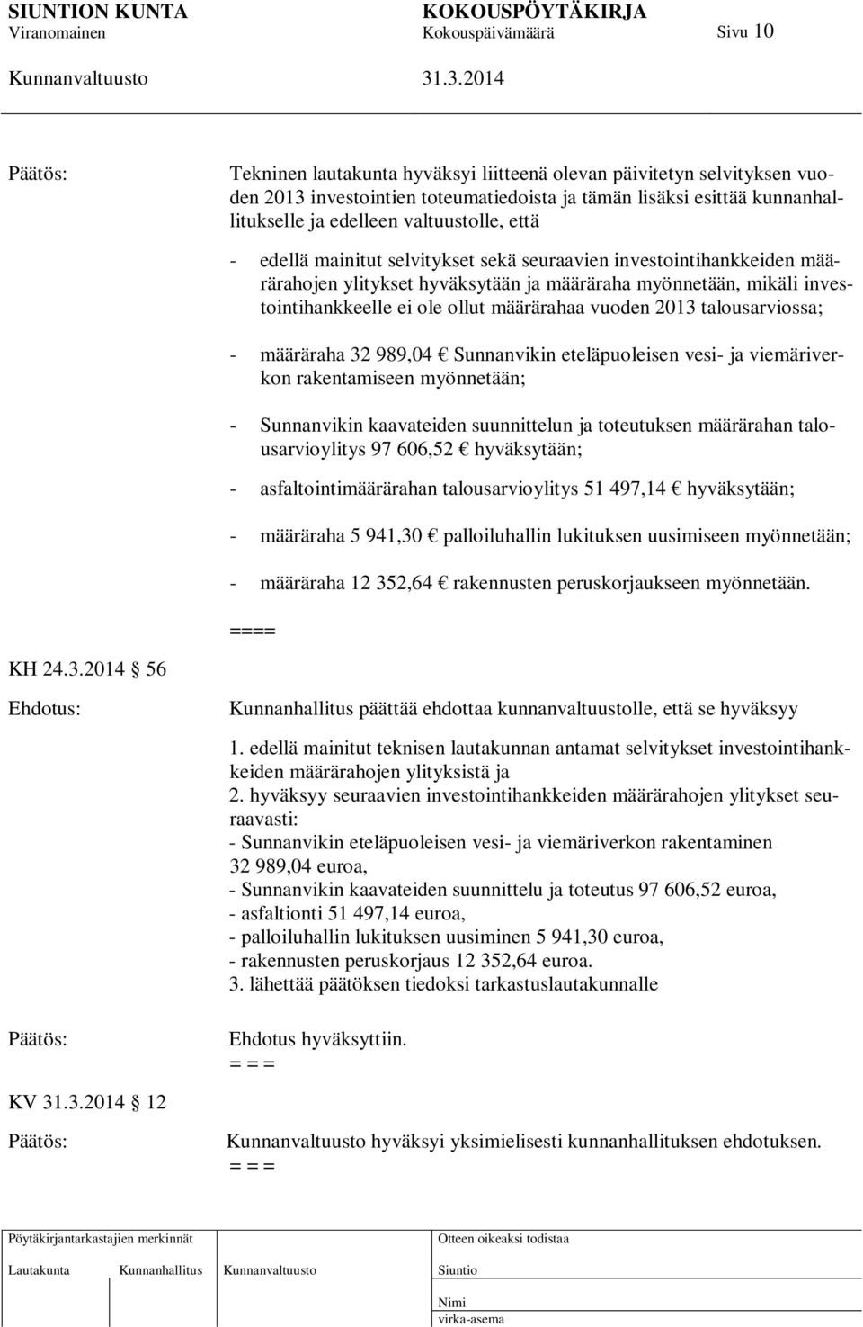 talousarviossa; - määräraha 32 989,04 Sunnanvikin eteläpuoleisen vesi- ja viemäriverkon rakentamiseen myönnetään; - Sunnanvikin kaavateiden suunnittelun ja toteutuksen määrärahan talousarvioylitys 97