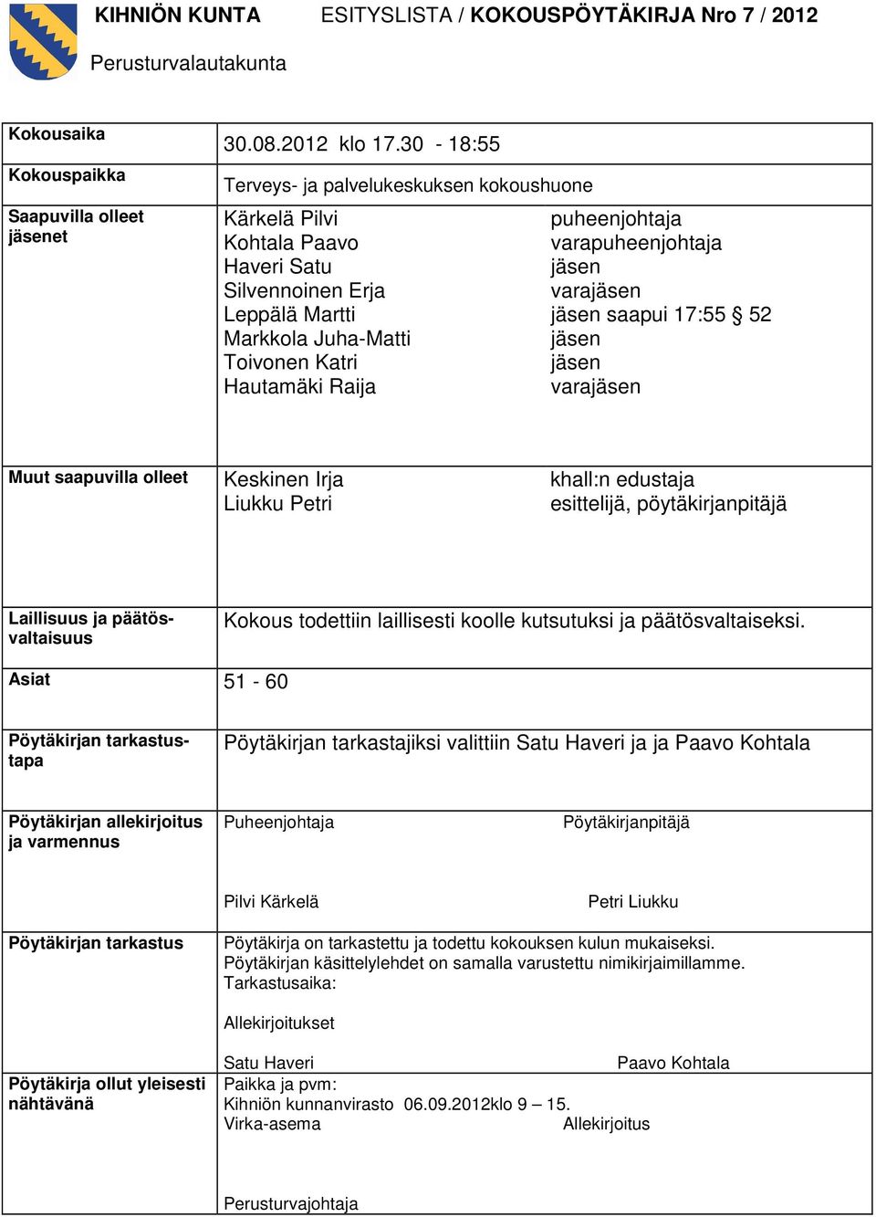 varapuheenjohtaja jäsen varajäsen jäsen saapui 17:55 52 jäsen jäsen varajäsen Muut saapuvilla olleet Keskinen Irja Liukku Petri khall:n edustaja esittelijä, pöytäkirjanpitäjä Laillisuus ja