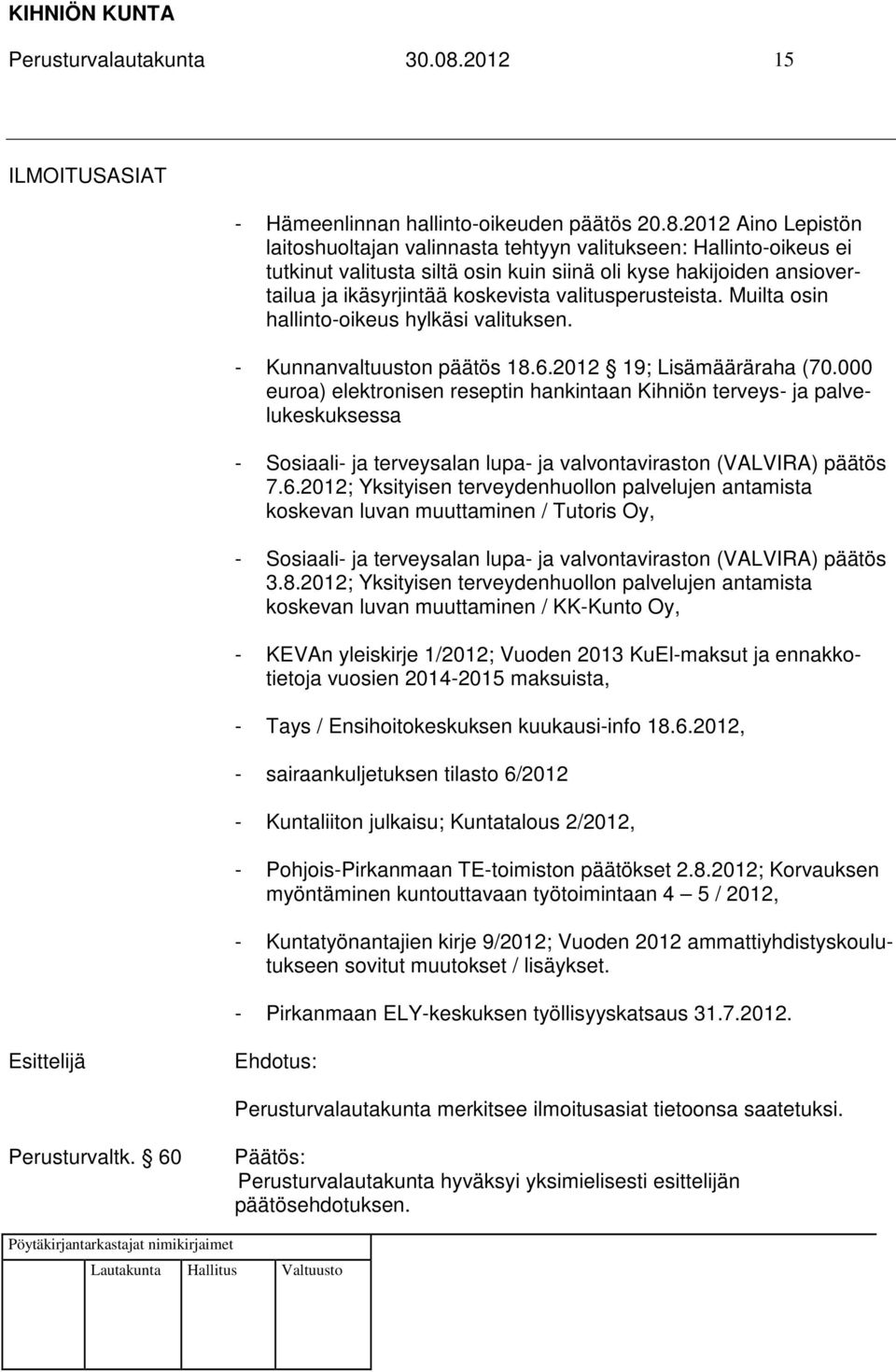 2012 Aino Lepistön laitoshuoltajan valinnasta tehtyyn valitukseen: Hallinto-oikeus ei tutkinut valitusta siltä osin kuin siinä oli kyse hakijoiden ansiovertailua ja ikäsyrjintää koskevista