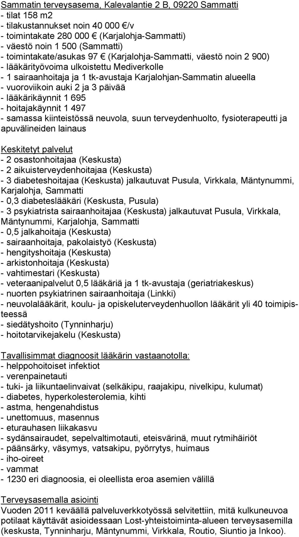 päivää - lääkärikäynnit 1 695 - hoitajakäynnit 1 497 - samassa kiinteistössä neuvola, suun terveydenhuolto, fysioterapeutti ja apu vä li nei den lainaus Keskitetyt palvelut - 2 osastonhoitajaa