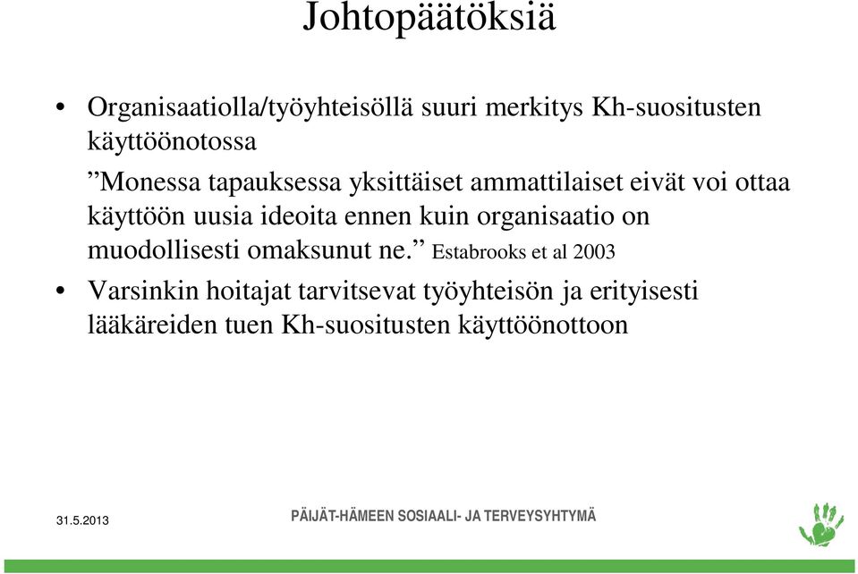 uusia ideoita ennen kuin organisaatio on muodollisesti omaksunut ne.