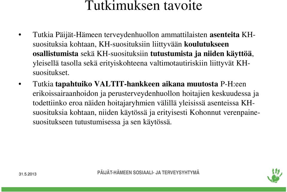 Tutkia tapahtuiko VALTIT-hankkeen aikana muutosta P-H:een erikoissairaanhoidon ja perusterveydenhuollon hoitajien keskuudessa ja todettiinko eroa näiden