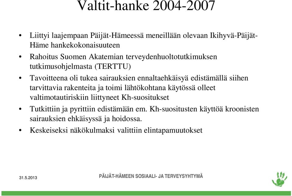 tarvittavia rakenteita ja toimi lähtökohtana käytössä olleet valtimotautiriskiin liittyneet Kh-suositukset Tutkittiin ja pyrittiin