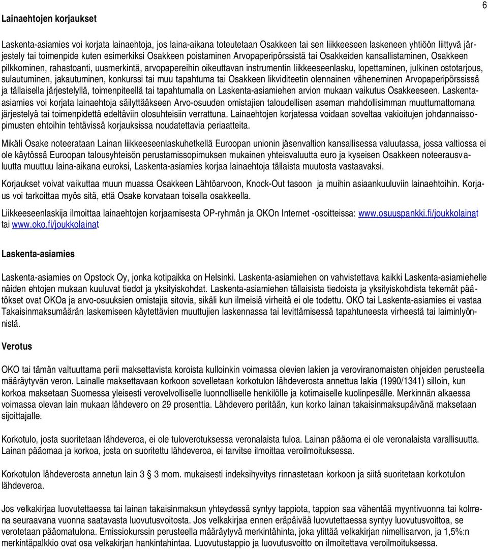 julkinen ostotarjous, sulautuminen, jakautuminen, konkurssi tai muu tapahtuma tai Osakkeen likviditeetin olennainen väheneminen Arvopaperipörssissä ja tällaisella järjestelyllä, toimenpiteellä tai