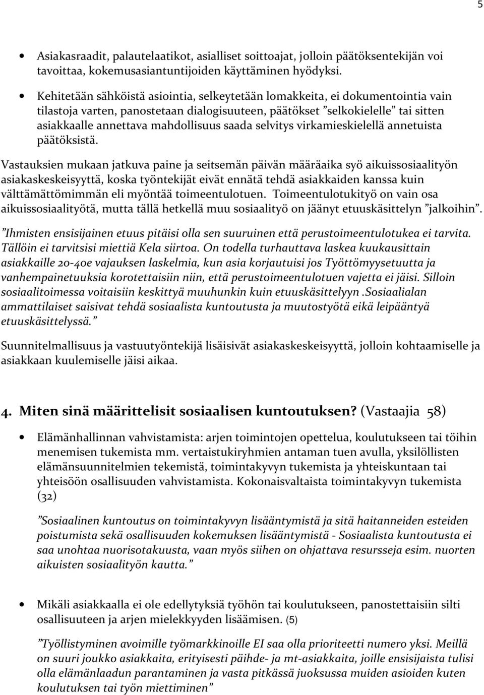 saada selvitys virkamieskielellä annetuista päätöksistä.