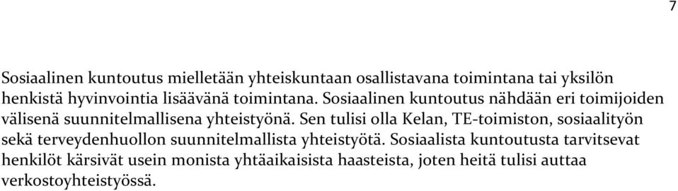 Sen tulisi olla Kelan, TE-toimiston, sosiaalityön sekä terveydenhuollon suunnitelmallista yhteistyötä.