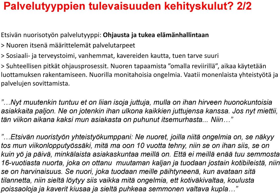 Suhteellisen pitkät ohjausprosessit. Nuoren tapaamista omalla reviirillä, aikaa käytetään luottamuksen rakentamiseen. Nuorilla monitahoisia ongelmia.