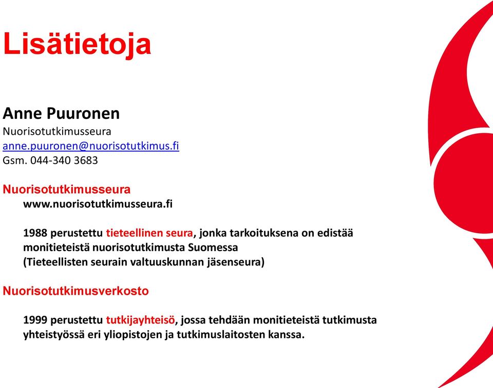 fi 1988 perustettu tieteellinen seura, jonka tarkoituksena on edistää monitieteistä nuorisotutkimusta Suomessa