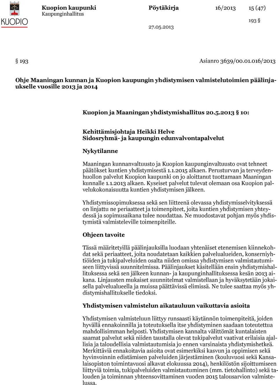 yhdistymisestä 1.1.2015 alkaen. Perusturvan ja terveydenhuollon palvelut Kuopion kaupunki on jo aloittanut tuottamaan Maaningan kunnalle 1.1.2013 alkaen.