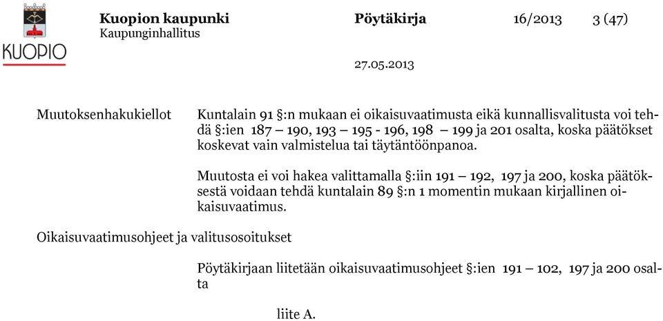 Oikaisuvaatimusohjeet ja valitusosoitukset Muutosta ei voi hakea valittamalla :iin 191 192, 197 ja 200, koska päätöksestä voidaan