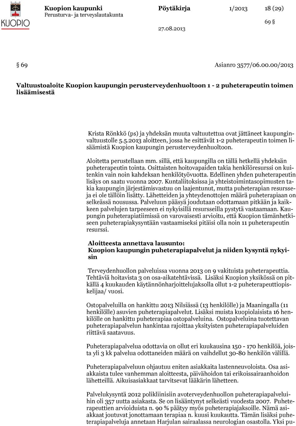 5.2013 aloitteen, jossa he esittävät 1-2 puheterapeutin toimen lisäämistä Kuopion kaupungin perusterveydenhuoltoon. Aloitetta perustellaan mm.