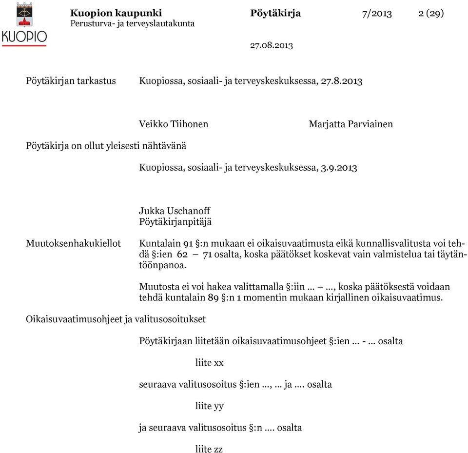 2013 Jukka Uschanoff Pöytäkirjanpitäjä Muutoksenhakukiellot Kuntalain 91 :n mukaan ei oikaisuvaatimusta eikä kunnallisvalitusta voi tehdä :ien 62 71 osalta, koska päätökset koskevat vain valmistelua