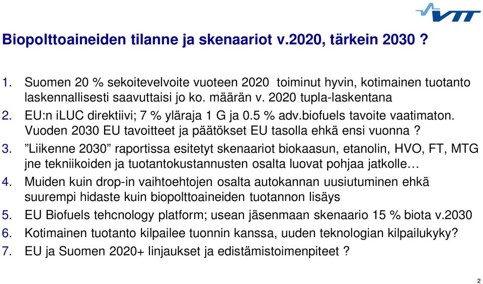 Liikenne 2030 raportissa esitetyt skenaariot biokaasun, etanolin, HVO, FT, MTG jne tekniikoiden ja tuotantokustannusten osalta luovat pohjaa jatkolle 4.