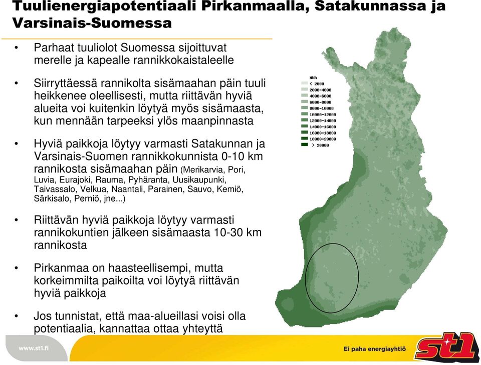 rannikkokunnista 0-10 km rannikosta sisämaahan päin (Merikarvia, Pori, Luvia, Eurajoki, Rauma, Pyhäranta, Uusikaupunki, Taivassalo, Velkua, Naantali, Parainen, Sauvo, Kemiö, Särkisalo, Perniö, jne.