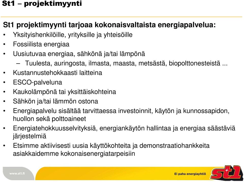 .. Kustannustehokkaasti laitteina ESCO-palveluna Kaukolämpönä tai yksittäiskohteina Sähkön ja/tai lämmön ostona Energiapalvelu sisältää tarvittaessa investoinnit,