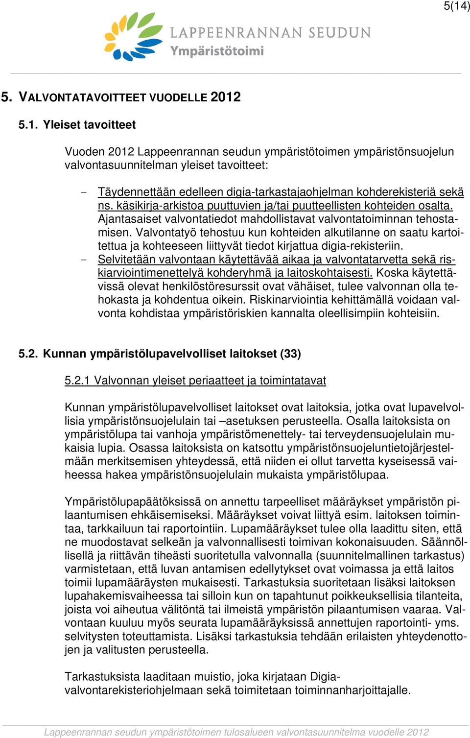 Valvontatyö tehostuu kun kohteiden alkutilanne on saatu kartoitettua ja kohteeseen liittyvät tiedot kirjattua digia-rekisteriin.