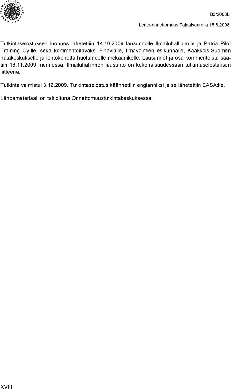 Kaakkois-Suomen hätäkeskukselle ja lentokonetta huoltaneelle mekaanikolle. Lausunnot ja osa kommenteista saatiin 16.11.2009 mennessä.