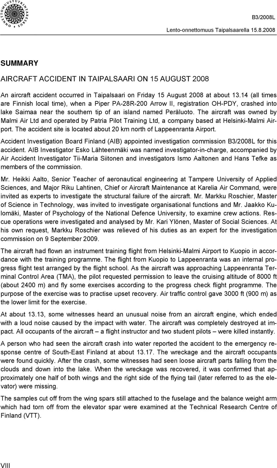 The aircraft was owned by Malmi Air Ltd and operated by Patria Pilot Training Ltd, a company based at Helsinki-Malmi Airport. The accident site is located about 20 km north of Lappeenranta Airport.