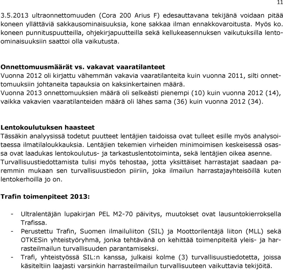 vakavat vaaratilanteet Vuonna 2012 oli kirjattu vähemmän vakavia vaaratilanteita kuin vuonna 2011, silti onnettomuuksiin johtaneita tapauksia on kaksinkertainen määrä.