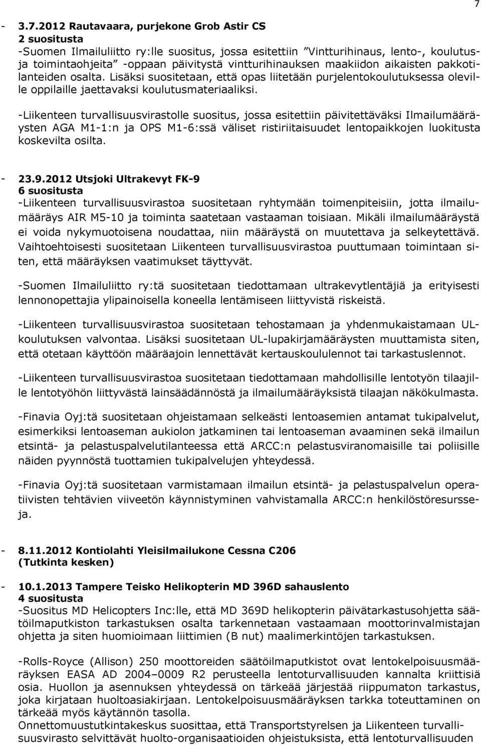 maakiidon aikaisten pakkotilanteiden osalta. Lisäksi suositetaan, että opas liitetään purjelentokoulutuksessa oleville oppilaille jaettavaksi koulutusmateriaaliksi.