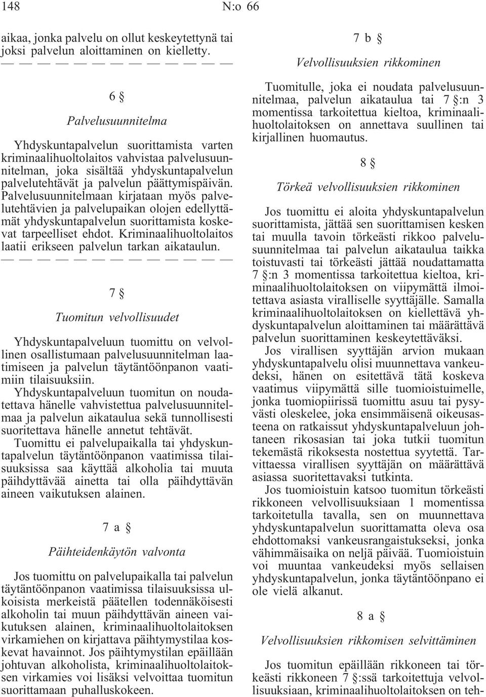 Palvelusuunnitelmaan kirjataan myös palvelutehtävien ja palvelupaikan olojen edellyttämät yhdyskuntapalvelun suorittamista koskevat tarpeelliset ehdot.