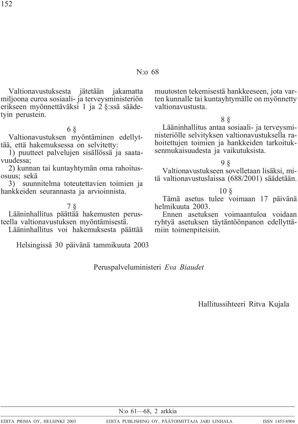 toteutettavien toimien ja hankkeiden seurannasta ja arvioinnista. 7 Lääninhallitus päättää hakemusten perusteella valtionavustuksen myöntämisestä.